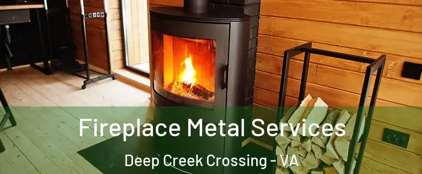 Fireplace Metal Services Deep Creek Crossing - VA