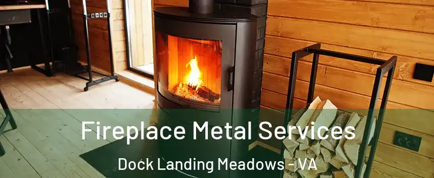 Fireplace Metal Services Dock Landing Meadows - VA