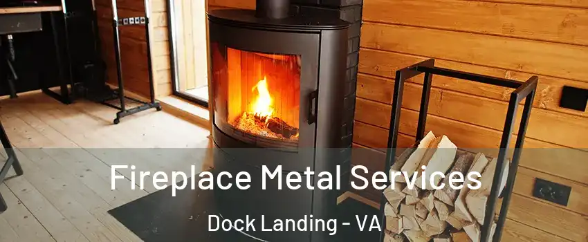 Fireplace Metal Services Dock Landing - VA