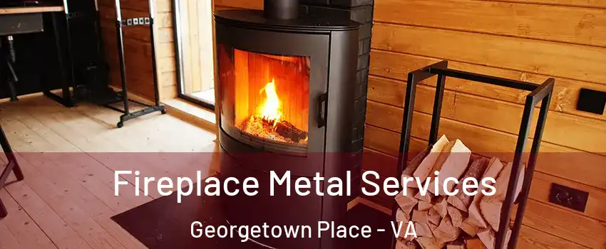 Fireplace Metal Services Georgetown Place - VA