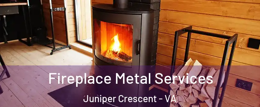 Fireplace Metal Services Juniper Crescent - VA