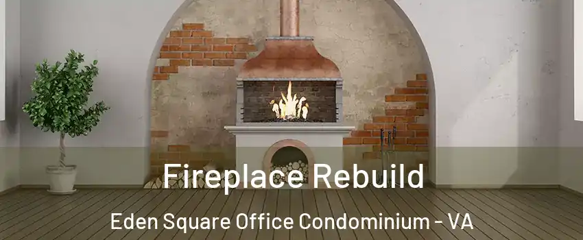 Fireplace Rebuild Eden Square Office Condominium - VA