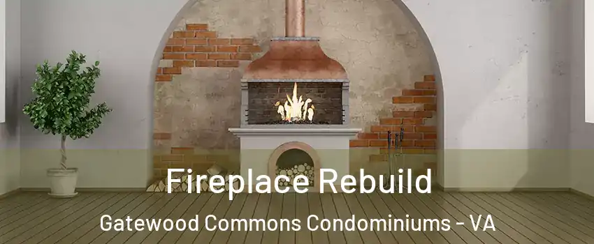 Fireplace Rebuild Gatewood Commons Condominiums - VA