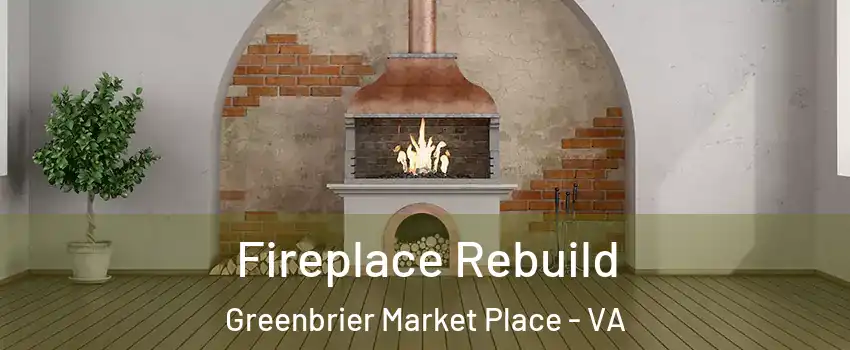 Fireplace Rebuild Greenbrier Market Place - VA