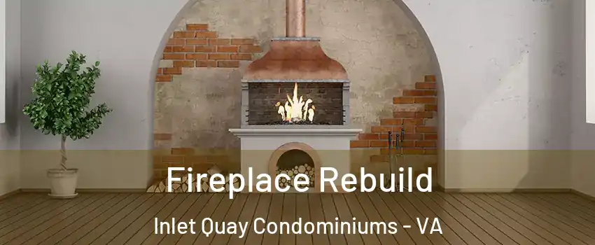Fireplace Rebuild Inlet Quay Condominiums - VA