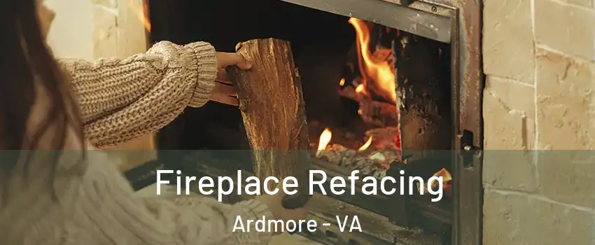 Fireplace Refacing Ardmore - VA