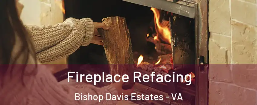 Fireplace Refacing Bishop Davis Estates - VA