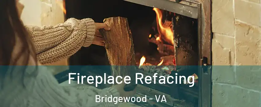 Fireplace Refacing Bridgewood - VA