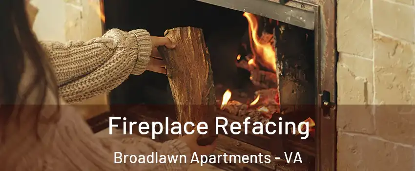 Fireplace Refacing Broadlawn Apartments - VA