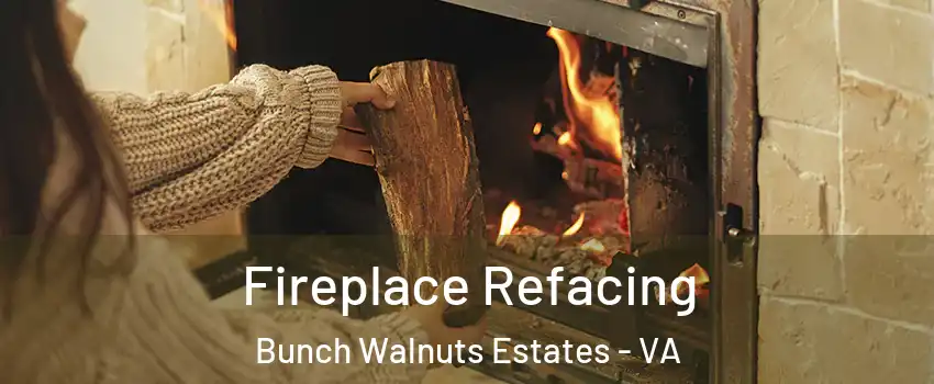 Fireplace Refacing Bunch Walnuts Estates - VA