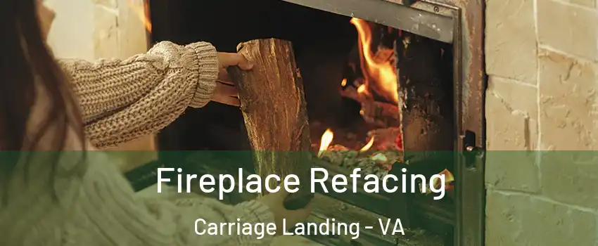 Fireplace Refacing Carriage Landing - VA