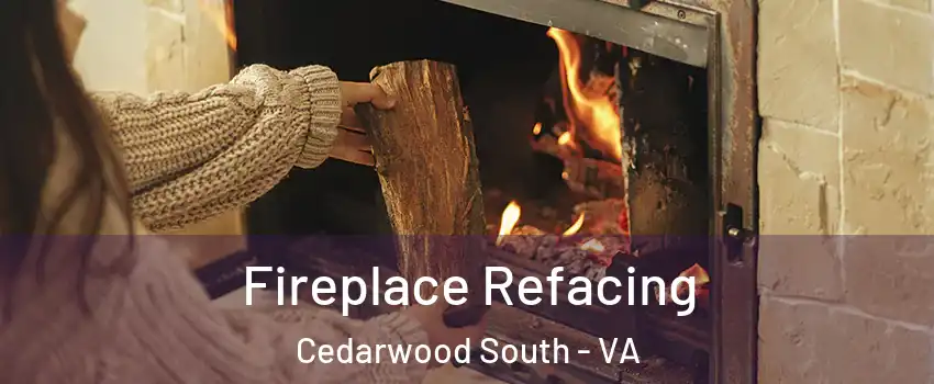 Fireplace Refacing Cedarwood South - VA