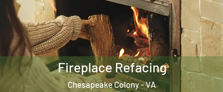 Fireplace Refacing Chesapeake Colony - VA