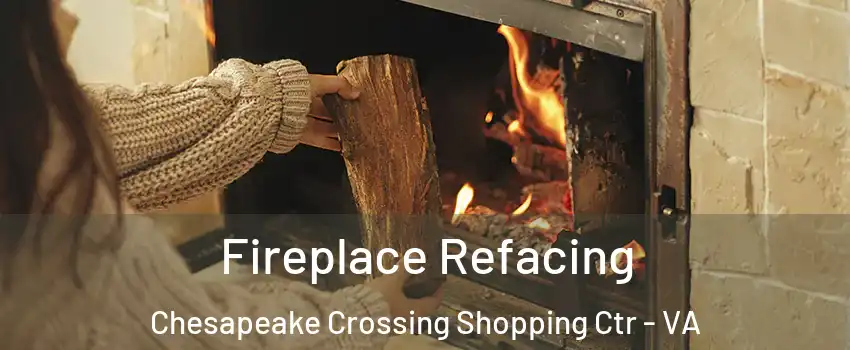 Fireplace Refacing Chesapeake Crossing Shopping Ctr - VA
