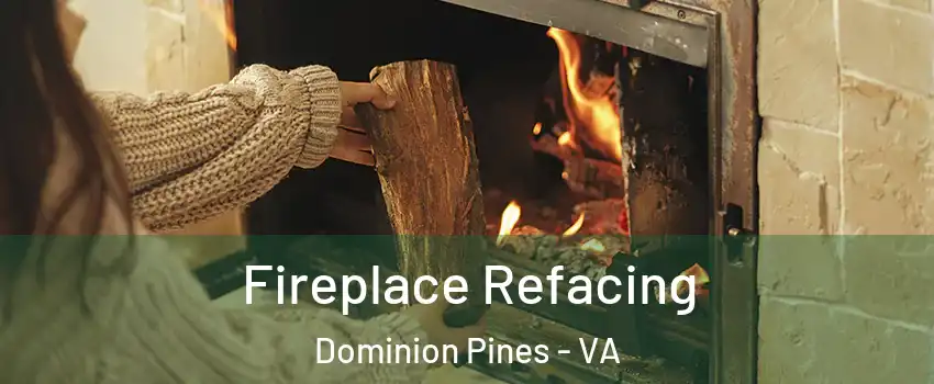 Fireplace Refacing Dominion Pines - VA