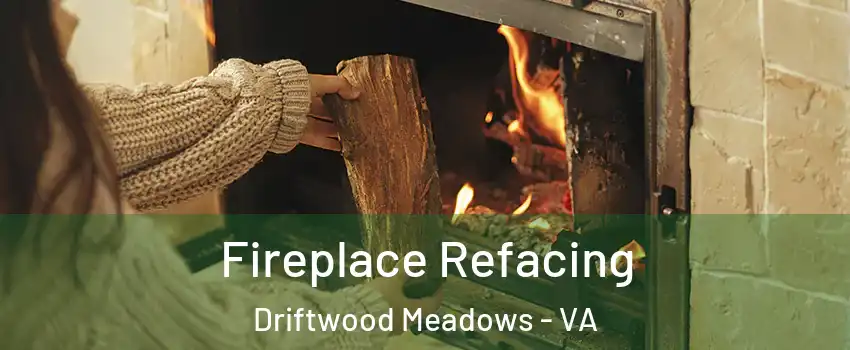 Fireplace Refacing Driftwood Meadows - VA