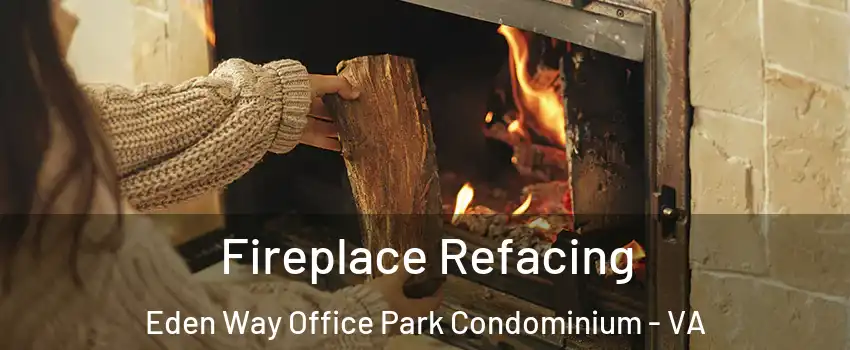 Fireplace Refacing Eden Way Office Park Condominium - VA