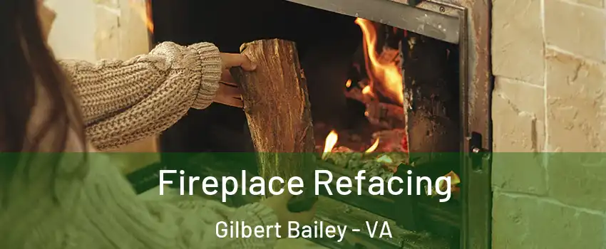 Fireplace Refacing Gilbert Bailey - VA