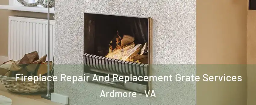 Fireplace Repair And Replacement Grate Services Ardmore - VA