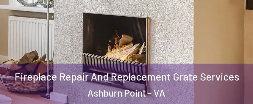 Fireplace Repair And Replacement Grate Services Ashburn Point - VA