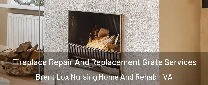 Fireplace Repair And Replacement Grate Services Brent Lox Nursing Home And Rehab - VA