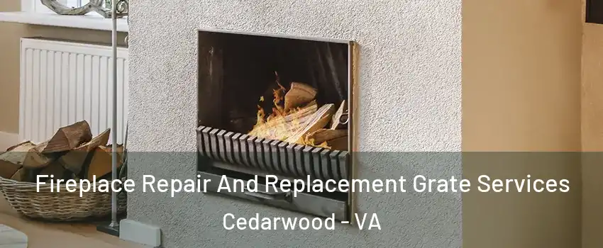 Fireplace Repair And Replacement Grate Services Cedarwood - VA