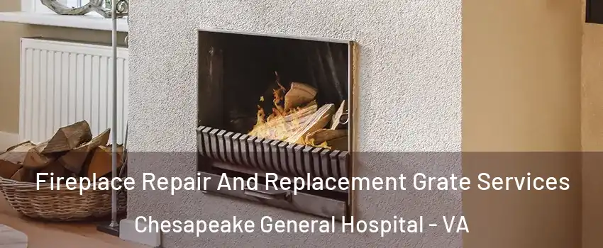 Fireplace Repair And Replacement Grate Services Chesapeake General Hospital - VA