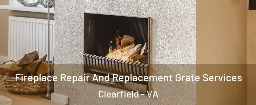 Fireplace Repair And Replacement Grate Services Clearfield - VA