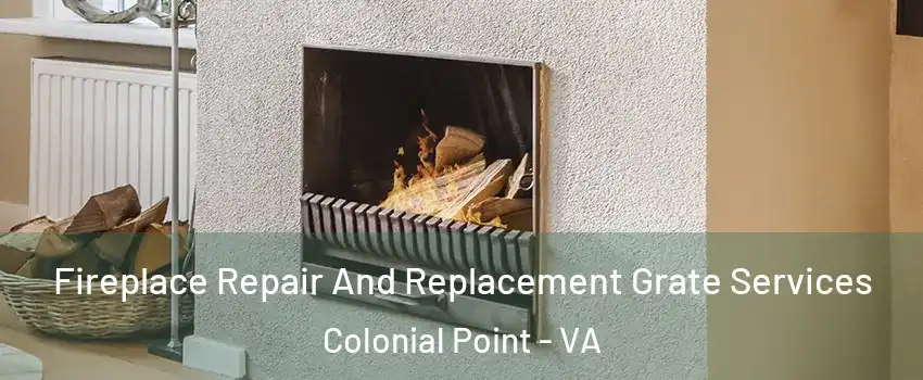 Fireplace Repair And Replacement Grate Services Colonial Point - VA