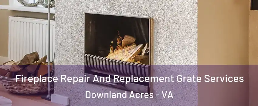 Fireplace Repair And Replacement Grate Services Downland Acres - VA