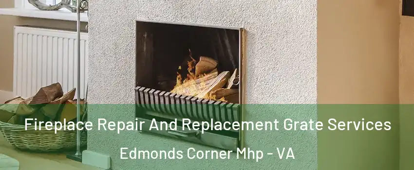 Fireplace Repair And Replacement Grate Services Edmonds Corner Mhp - VA