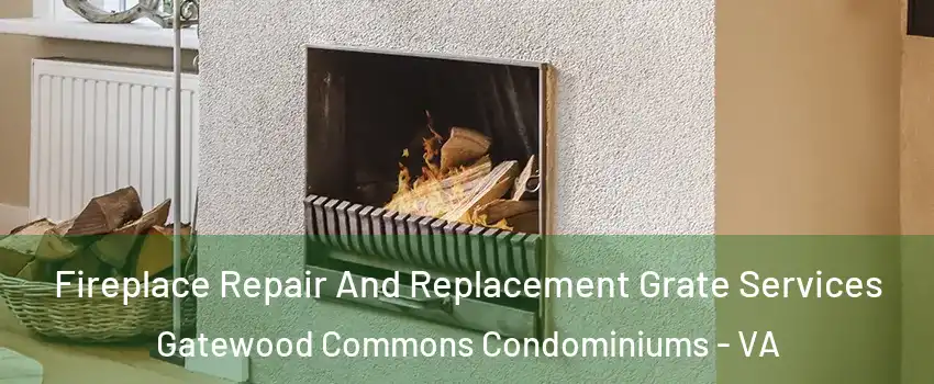 Fireplace Repair And Replacement Grate Services Gatewood Commons Condominiums - VA