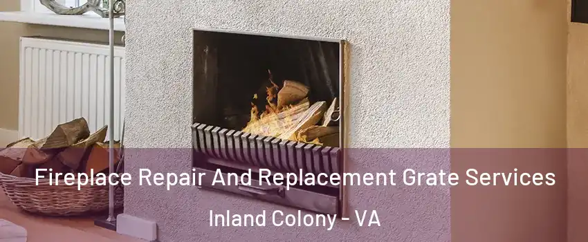 Fireplace Repair And Replacement Grate Services Inland Colony - VA