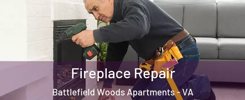 Fireplace Repair Battlefield Woods Apartments - VA