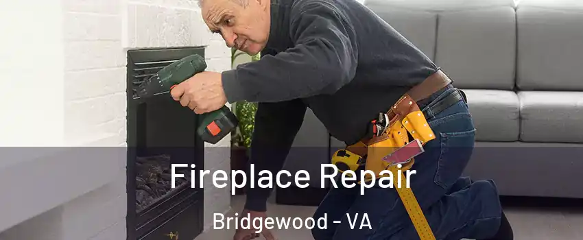 Fireplace Repair Bridgewood - VA