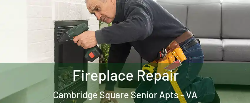 Fireplace Repair Cambridge Square Senior Apts - VA