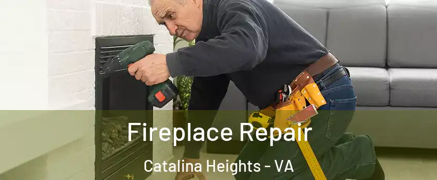 Fireplace Repair Catalina Heights - VA