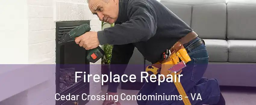 Fireplace Repair Cedar Crossing Condominiums - VA