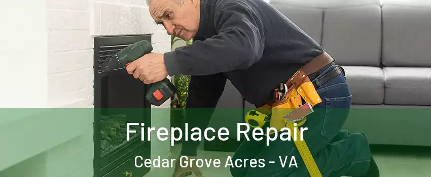Fireplace Repair Cedar Grove Acres - VA