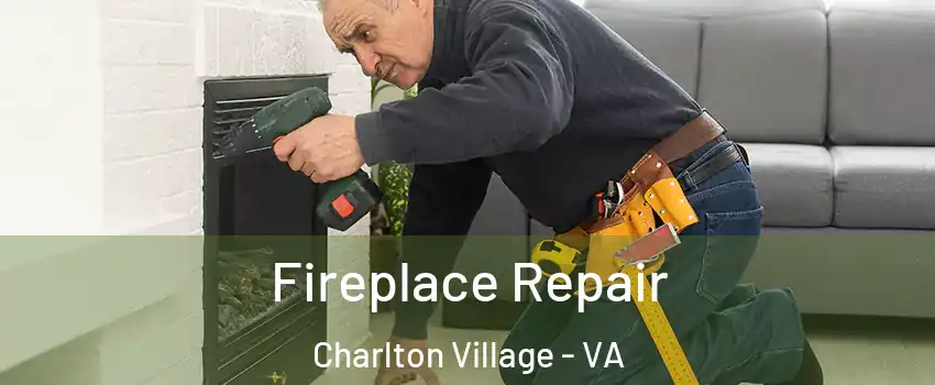 Fireplace Repair Charlton Village - VA