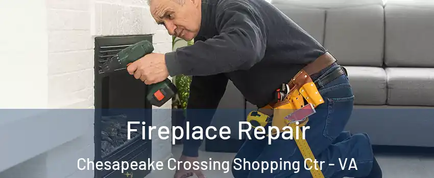 Fireplace Repair Chesapeake Crossing Shopping Ctr - VA
