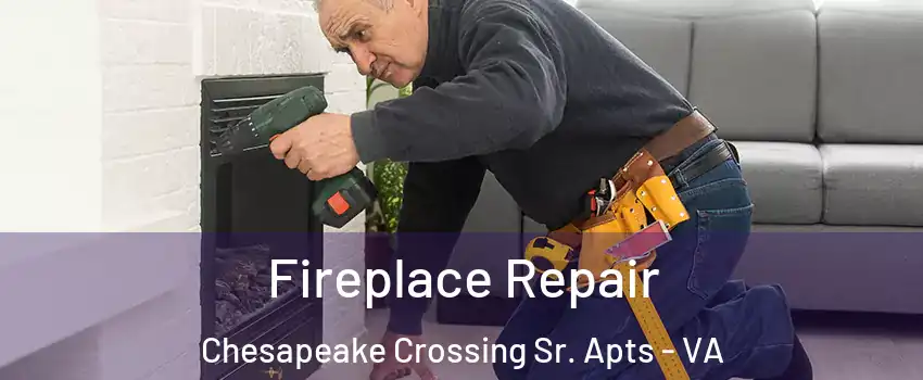 Fireplace Repair Chesapeake Crossing Sr. Apts - VA