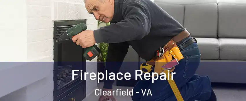 Fireplace Repair Clearfield - VA