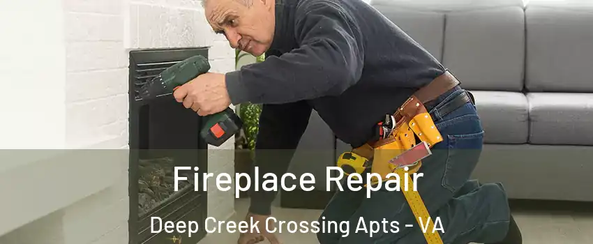 Fireplace Repair Deep Creek Crossing Apts - VA