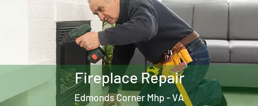 Fireplace Repair Edmonds Corner Mhp - VA