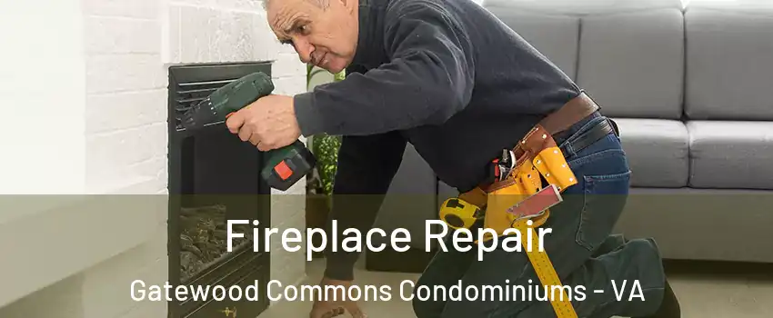 Fireplace Repair Gatewood Commons Condominiums - VA