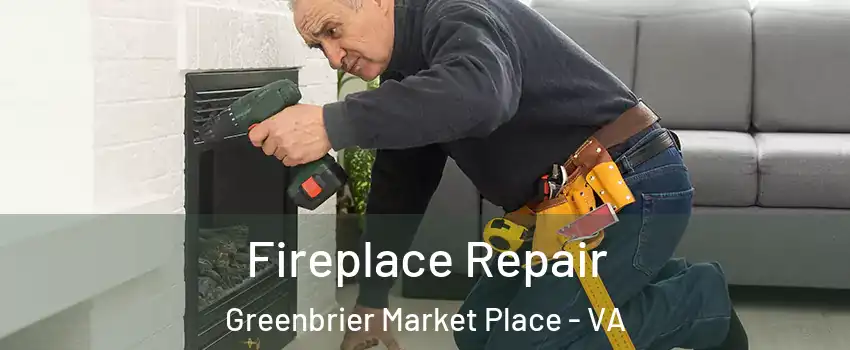 Fireplace Repair Greenbrier Market Place - VA