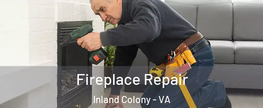 Fireplace Repair Inland Colony - VA