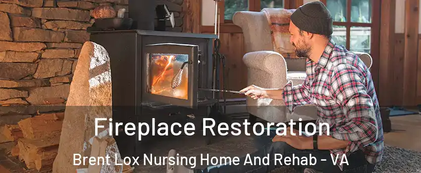 Fireplace Restoration Brent Lox Nursing Home And Rehab - VA