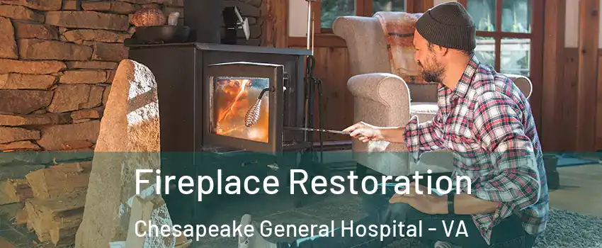 Fireplace Restoration Chesapeake General Hospital - VA